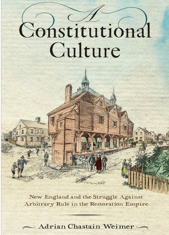 Event A Constitutional Culture New England and the Struggle Against Arbitrary Rule by Adrian Chastian