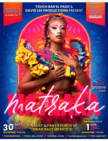 Event Matraka • Drag Race Mexico S1 Finalist • Touch Bar El Paso • Saturday, November 30th  & Sunday, December 1st for Brunch