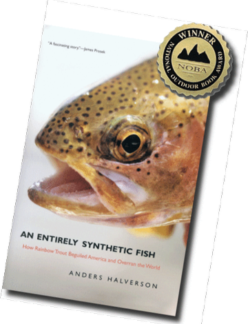 Event Featuring:  Anders Halverson, Author of “An Entirely Synthetic Fish–How Rainbow Trout Beguiled America and Overran the World”