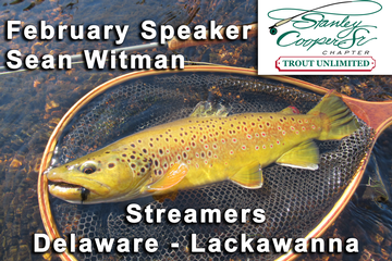 Event Stanley Cooper Sr Chapter Trout Unlimited February Speaker: Sean Witman