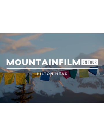 Event Mountainfilm on Tour Hilton Head 2025 both Matinee AND Evening Event Tickets for LESS