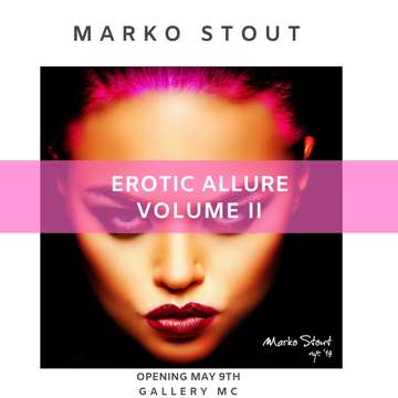 Event "Erotic Allure Volume II" Marko Stout Exhibition