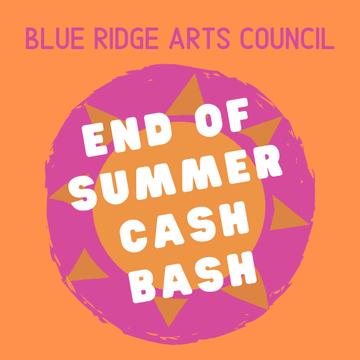 Event 2nd Annual End of Summer Cash Bash             Blue Ridge Arts Council