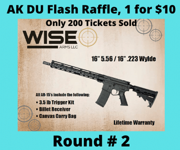 Event AK DU FLASH RAFFLE, WISE ARMS AR RAFFLE, ROUND #2 ... SOLD OUT