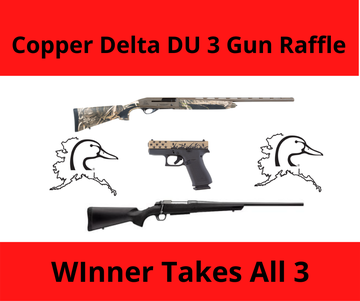 Event Copper Delta DU 3 Gun Raffle ... Winner Takes All 3 Guns!