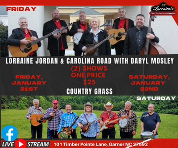 Event (2) Shows 1 PRICE $25 Lorraine Jordan & Carolina Road with Daryl Mosley (Fri) & Country Grass (Sat)