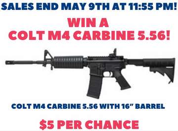 Event Win a  Colt M4 Carbine 5.56! Sales End May 9th!