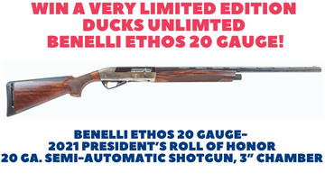Event Win a Very Limited Edition  Ducks Unlimited  Benelli Ethos 20 Gauge! Drawing Aug 23rd!