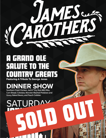Event SOLD OUT James Carothers: A GRAND OLE SALUTE TO THE COUNTRY GREATS Ft. A Tribute to George Jones | DINNER SHOW