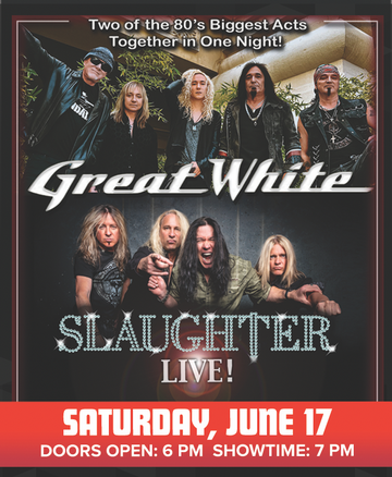 Event GREAT WHITE & SLAUGHTER: Two of the 80's Biggest Acts Together in One Night