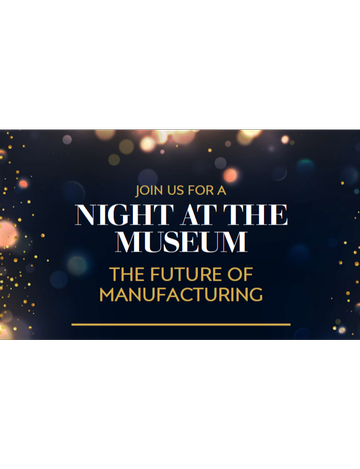 Event A Night At the Museum : The Future of Manufacturing 