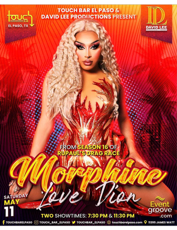 Event Morphine Love Dion • RuPaul's Drag Race Season 16 • Live at Touch Bar El Paso • Two Show Times 7:30 & 11pm!