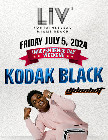 Event July 4th Weekend 2024 Kodak Black Live At LIV