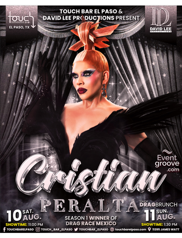Event Cristian Peralta • Drag Race Mexico S1 Winner • Touch Bar El Paso • Saturday, August 10th  & Sunday, August 11th for Brunch.